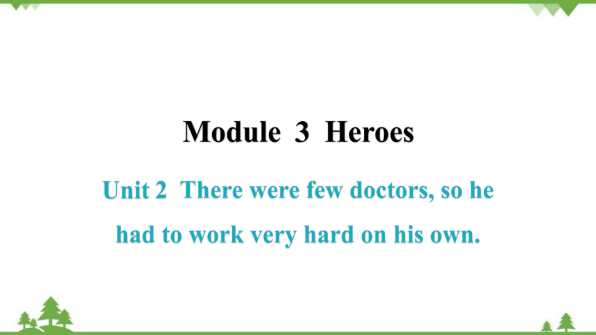外研版Module3HeroesUnit2There were few doctors, so hehad to work very hard on his own课件(共41张PPT)