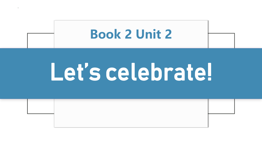 外研版（2019） 必修第二册  Unit 2 Let's Celebrate!  Starting out课件(共20张PPT)
