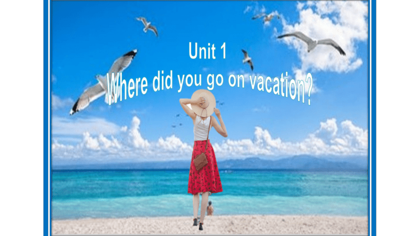 Unit 1 Where did you go on vacation Section A 3(共28张PPT)