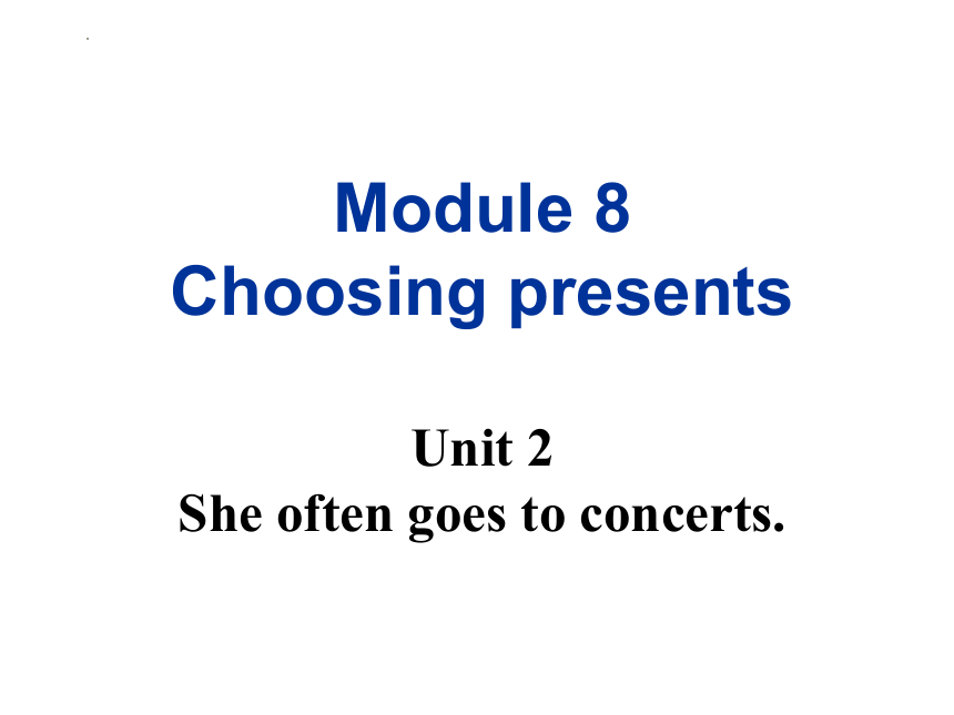 Module 8 Choosing presents Unit 2 She often goes to concert课件(共37张PPT)七年级外研版英语上册