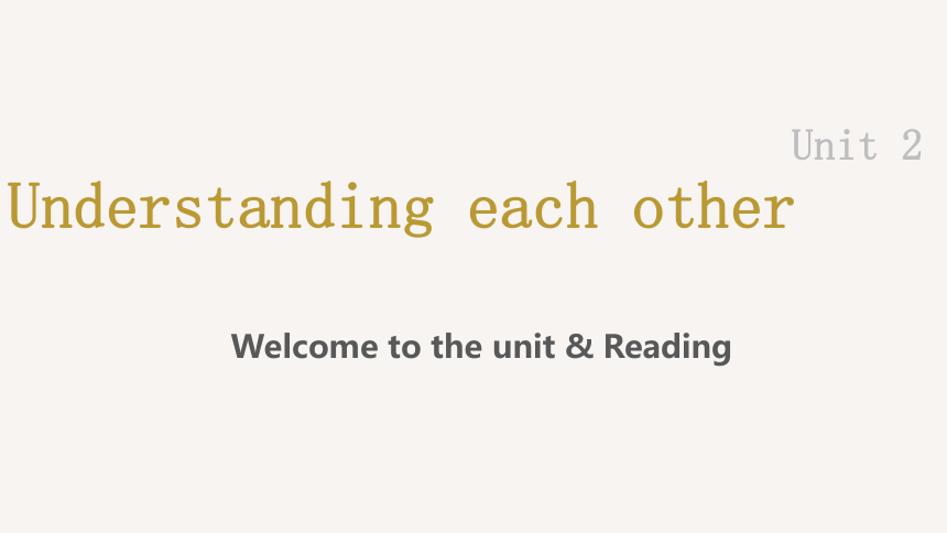 牛津译林版（2019）选择性必修第四册Unit 2 Understanding each other Welcome to the unit & Reading  课件(共65张PPT，内镶嵌视频)