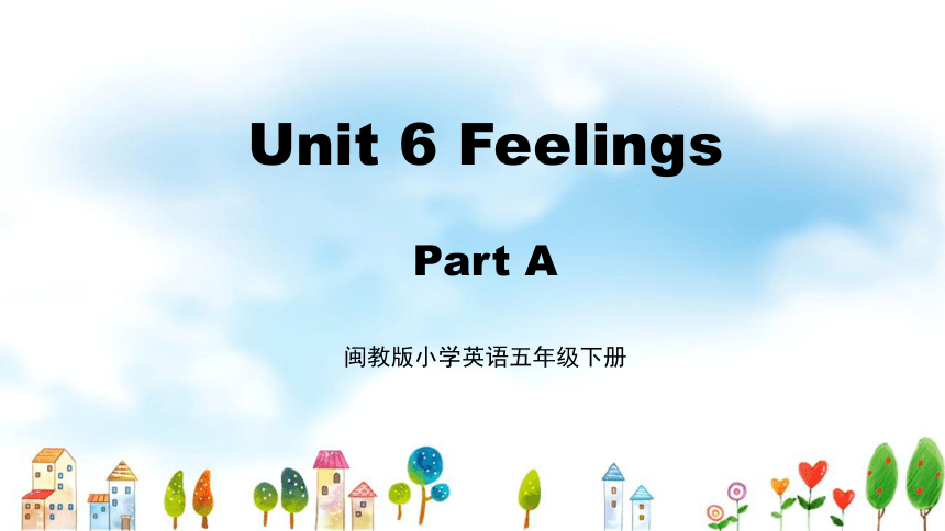 Unit 6 Feelings Part A课件(共14张PPT)