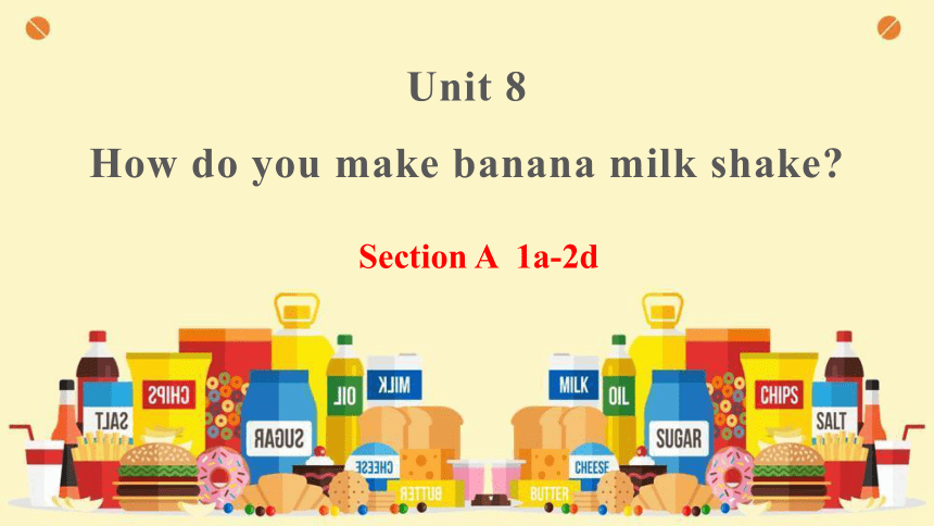 Unit 8 How do you make a banana milk shake Section A (1a-2d)课件+内嵌音视频