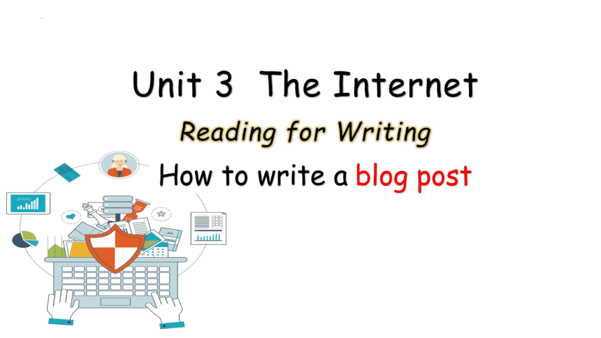 人教版（2019）  必修第二册  Unit 3 The Internet Reading for Writing课件（31张）