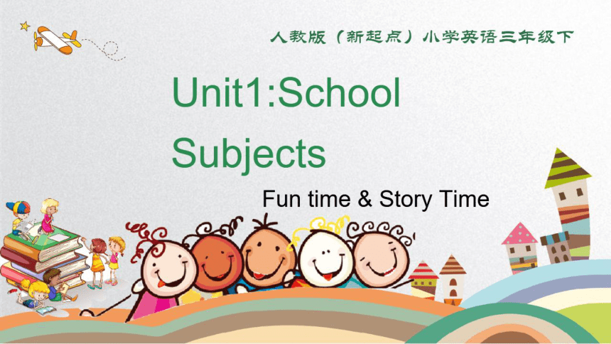 Unit 1 School Subjects Fun time &story time 同步培优课件(希沃版+图片版ppt)