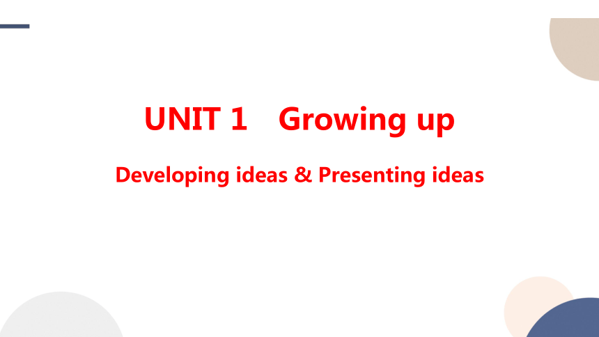 外研版（2019）选择性必修第二册Unit 1 Growing up Developing ideas & Presenting ideas课件（56张PPT)