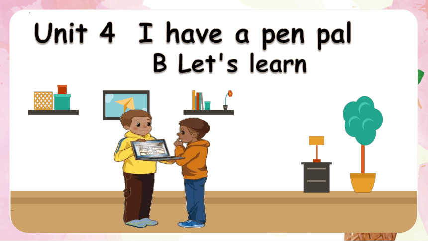 Unit 4 I have a pen pal Part B Let's learn 课件(共38张PPT)