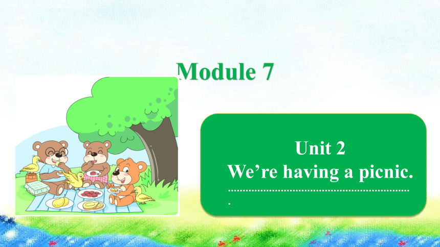 Module 7 Unit 2 We’re having a picnic课件（12张PPT）