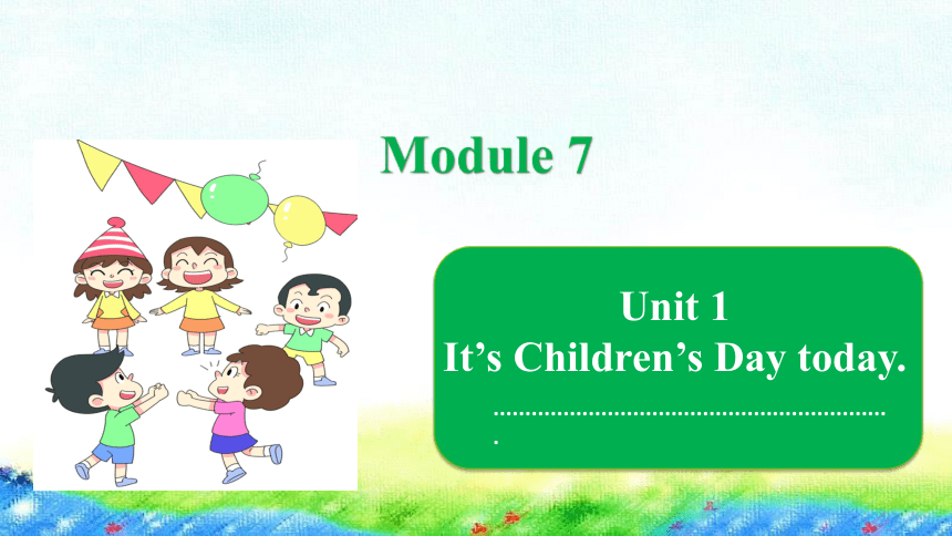 Module 7   Unit 1 It’s Children’s Day today课件（16张PPT，内嵌音频）
