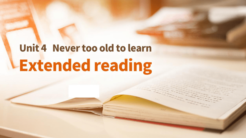 牛津译林版（2019）选择性必修 第四册Unit 4 Never too old to learn Extended reading 课件(共32张PPT)