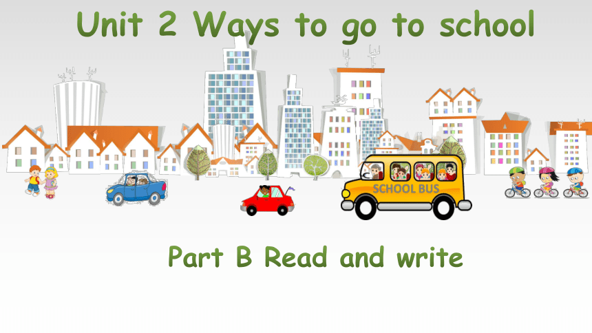 Unit 2 Ways to go to school Part B Read and write 课件(共34张PPT)