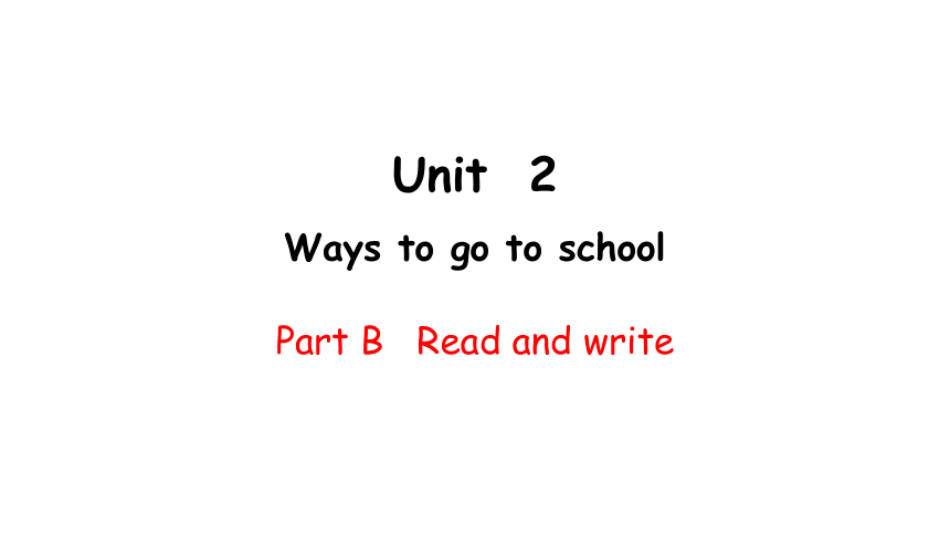 Unit 2 Ways to go to school PBRead and write & C Story time课件（内嵌素材）（45张PPT)