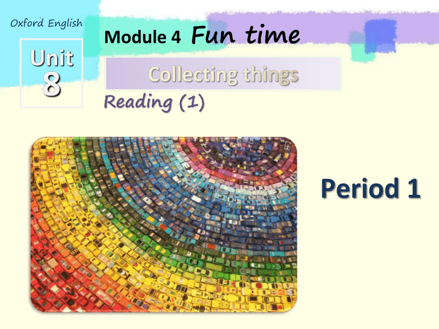 Module 4  Unit 8 Collecting things  Reading课件  (共24张PPT)