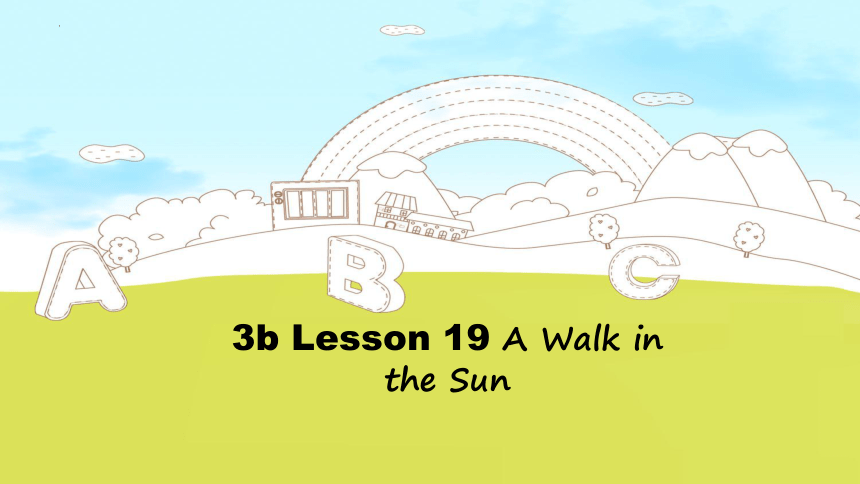 Lesson 19 A Walk in the Sun课件（共19张ppt）