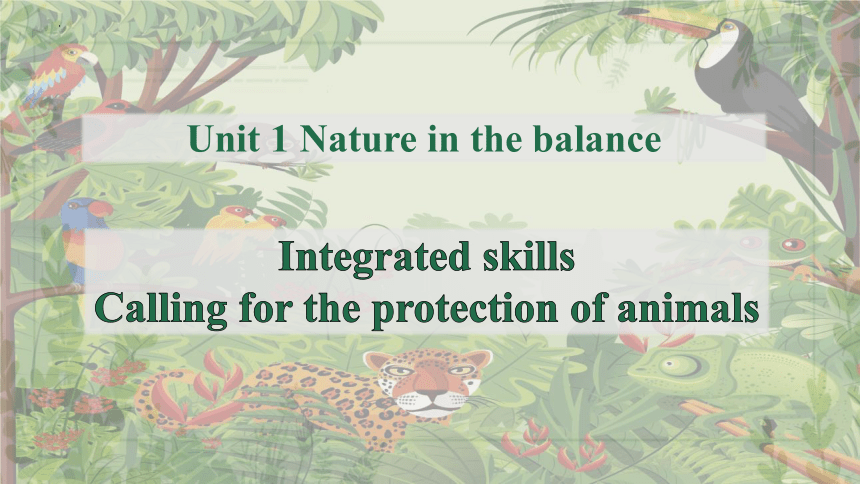 译林版（2019）  必修第三册  Unit 1 Nature in the Balance  Integrated skills课件(共46张PPT)