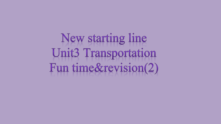 Unit3 Transportation Fun time&revision(2)课件(共11张PPT)