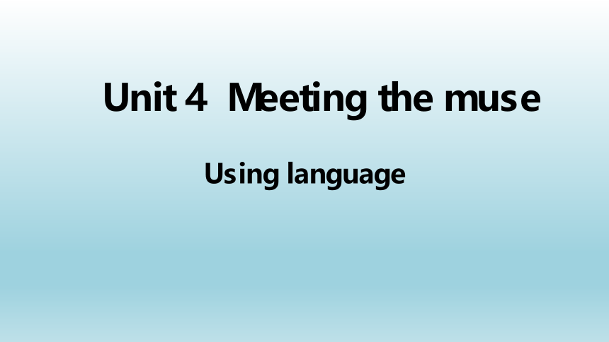 外研版（2019）选择性必修 第一册Unit 4 Meeting the muse Using language公开课课件(共35张PPT)