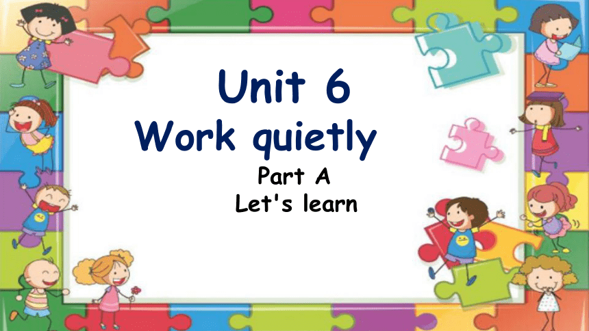 Unit 6 Work quietly Part A Let's learn课件(共21张PPT)