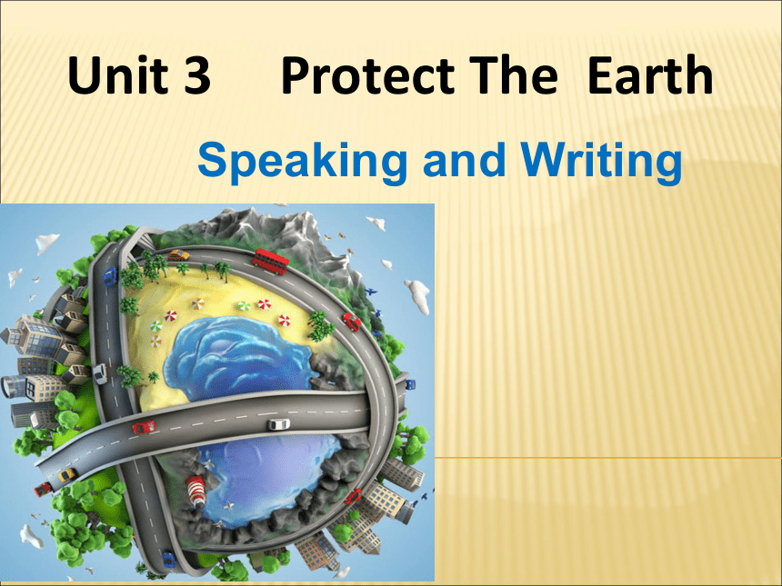 Module 2 The natural world Unit 3 The earth Speaking & Writing课件(共19张PPT) 2022-2023学年牛津深圳版英语七年级上册