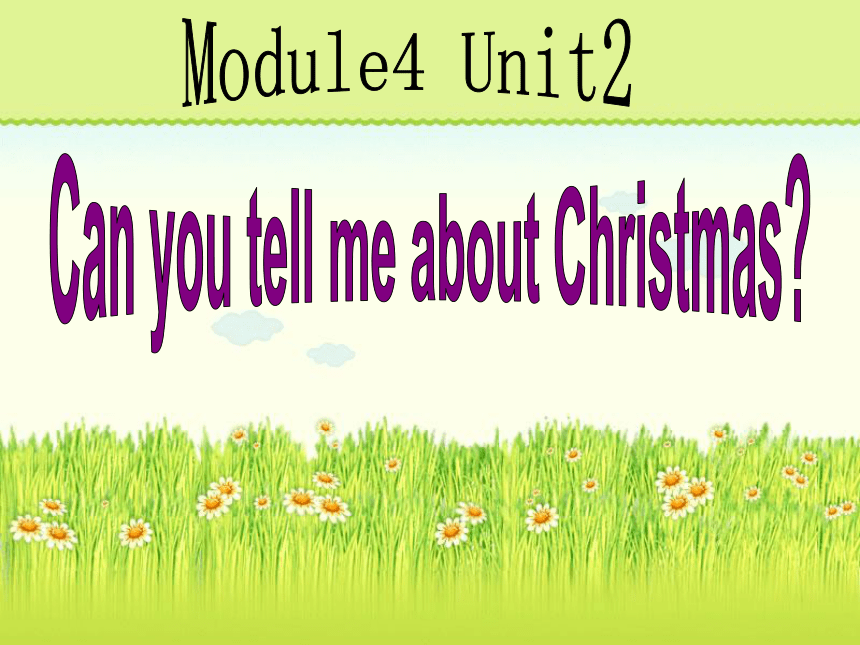Module 4《Unit 2 Can you tell me aboutChristmas》 课件（25张PPT）