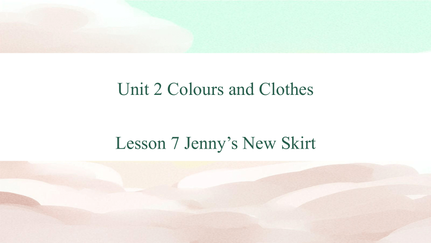 冀教版七年级上册 Unit 2 Lesson 7 Jenny's New Skirt 课件 (共36张PPT)