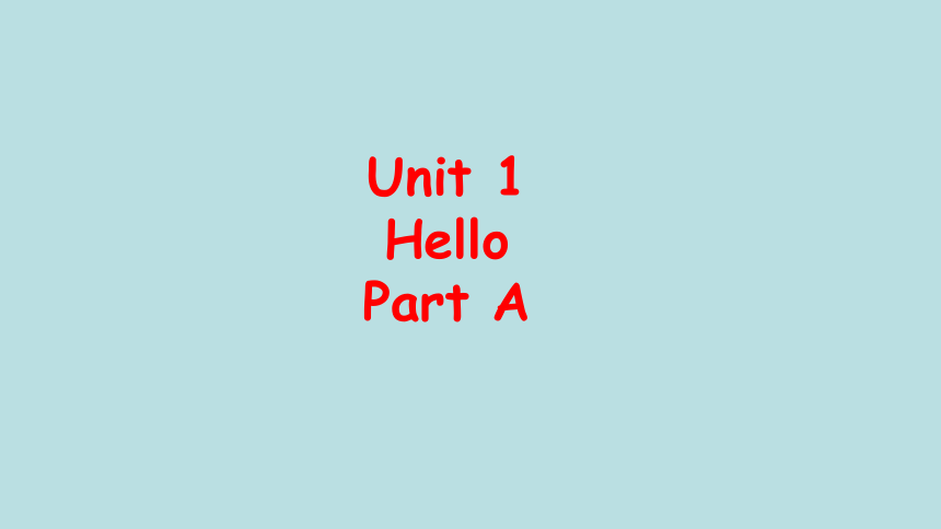 Unit 1 Hello  Part A  课件（共21张ppt）