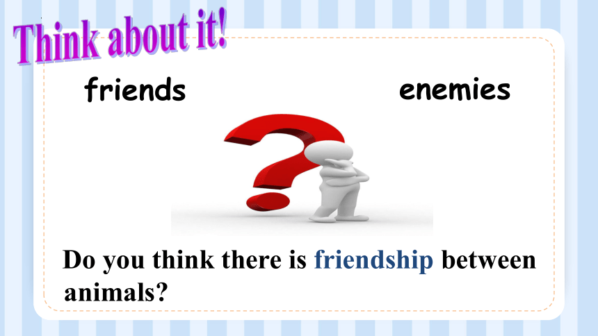 Lesson 18 Friendship Between Animals 课件(共15张PPT)