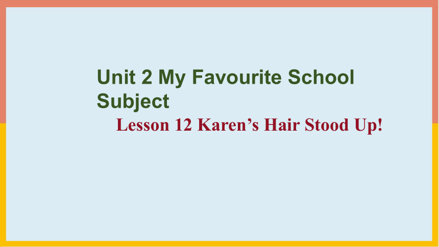 Unit 2-Lesson 12 Karen's Hair Stood Up!课件-冀教版英语八年级上册(共23张PPT)