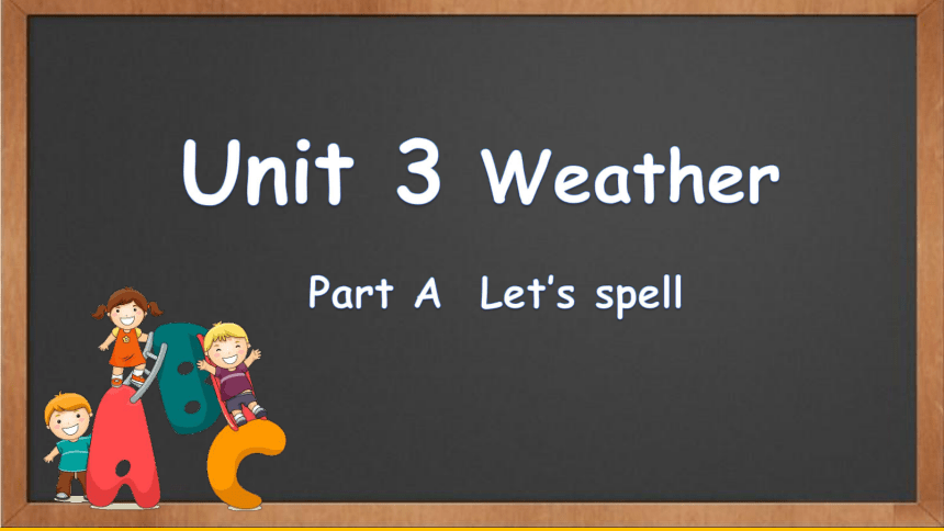 Unit 3 Weather Part A Let’s spell 课件（共25张PPT）