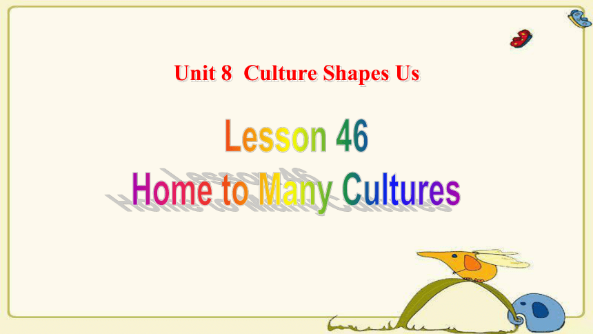 Lesson 46 Home to Many Cultures 课件(共17张PPT)