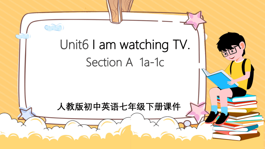 七下英语：Unit6 I am watching TV. SectionA 1a-1c PPT(课件共54张)