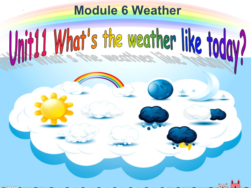 Module 6 Unit 11 What’s the weather like today?课件（共31张ppt）