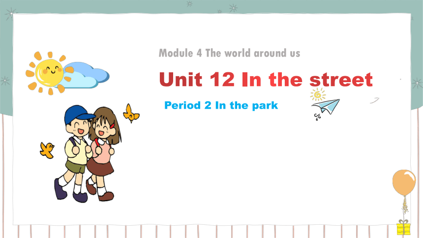 Module4 Unit 12 In the street Period 2 课件（47张PPT）