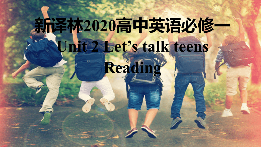 牛津译林版（2019）必修 第一册Unit 2 Let's talk teens Reading 课件(共54张PPT)