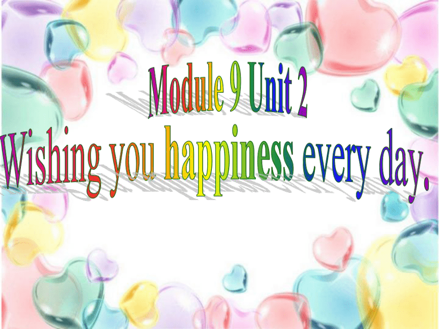 Module 9 Unit 2  Wishing you happiness every day.课件（共38张PPT）