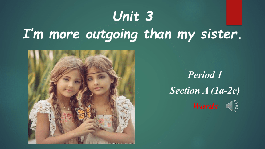 Unit 3 I'm more outgoing than my sister. Period1 SectionA (1a-2c) 课件 (共37张PPT)