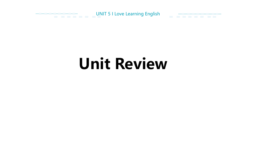Unit 5 I Love Learning English Unit Review 课件（30张PPT)