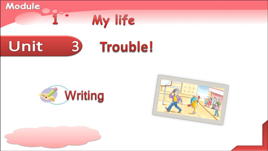Module 1 My life  Unit 3 Trouble! Writing课件(共16张PPT)