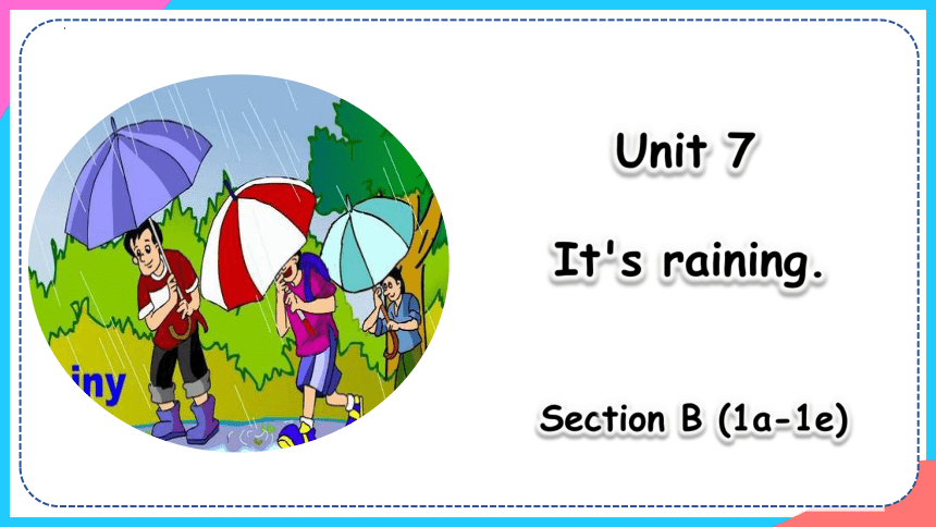 Unit 7 Section B（1a-1e）课件+内嵌音频（人教新目标七下Unit 7 It's raining）