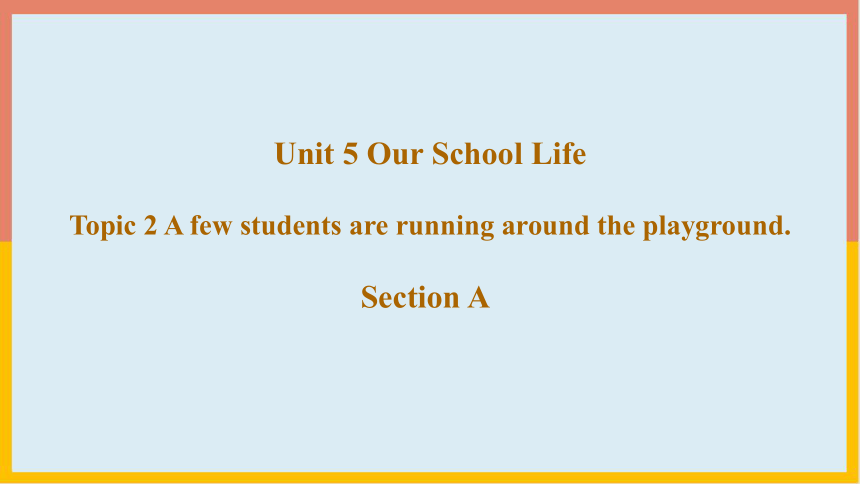 Unit 5  Topic 2 A few students are running around the playground SectionA 课件 +嵌入音视频(共32张PPT)