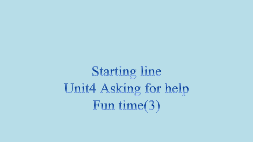 Unit4 Asking for help Fun time课件(共12张PPT)