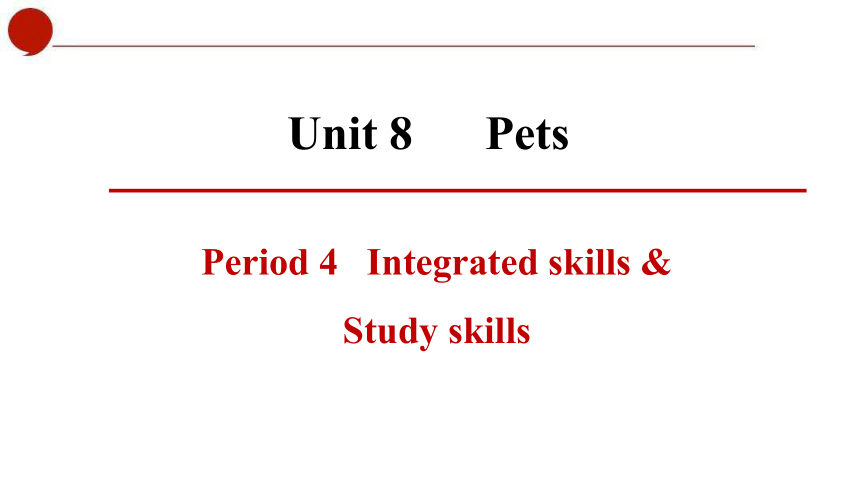 Unit 8 Pets Period 4 Integrated skills & Study skills 课件(共31张PPT)