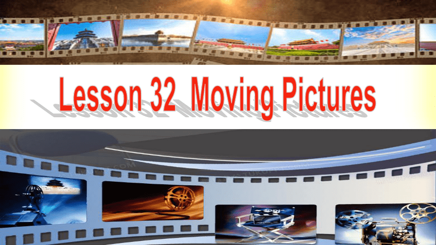 Lesson 32 Moving Pictures 课件(共28张PPT)
