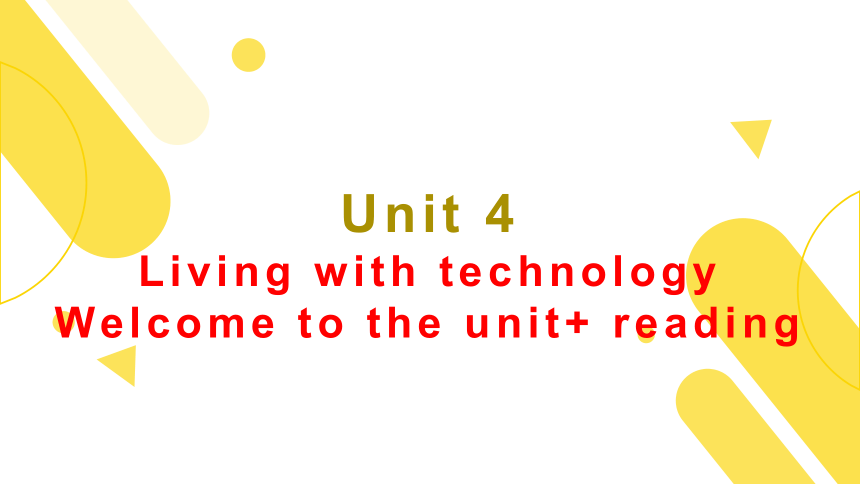 牛津译林版（2019）选修二Unit 4 Living with technology Welcome to the unit   Reading 课件（20张ppt）