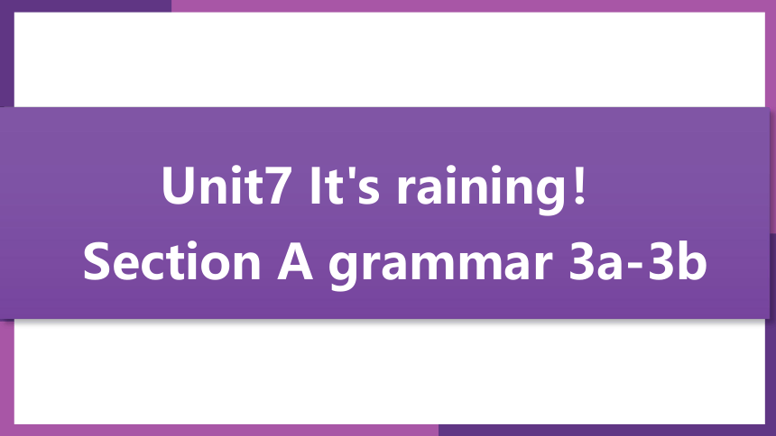 人教版英语七年级下册同步课件：Unit 7 It's raining! sectionA 3a-3b(共28张PPT)