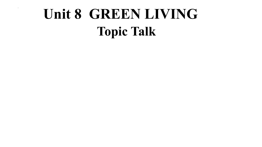 高中英语北师大版（2019）必修第三册Unit 8 Green Living Topic Talk Writing & Workshop 课件(36张ppt)