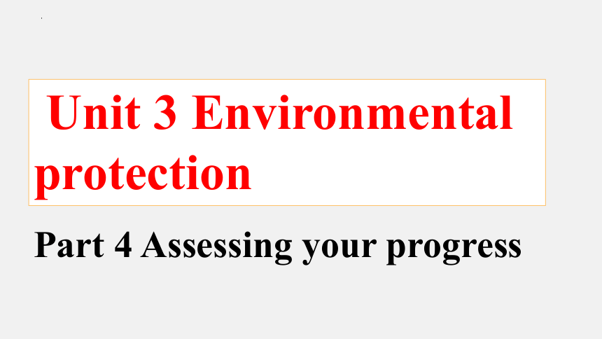 人教版（2019）选择性必修第三册Unit 3 Environmental Protection Assessing Your Progress & Video Time 课件(共63张PPT)