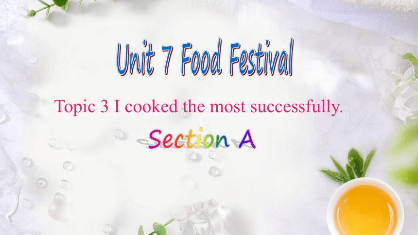 Unit 7 Topic 3  I Cooked the Most Successfully SectionA 课件（共有PPT14张）