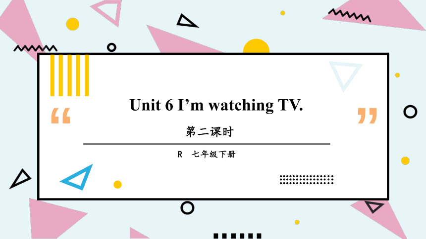 Unit 6 I'm watching TV. 第2课时考点讲解 （17张PPT）