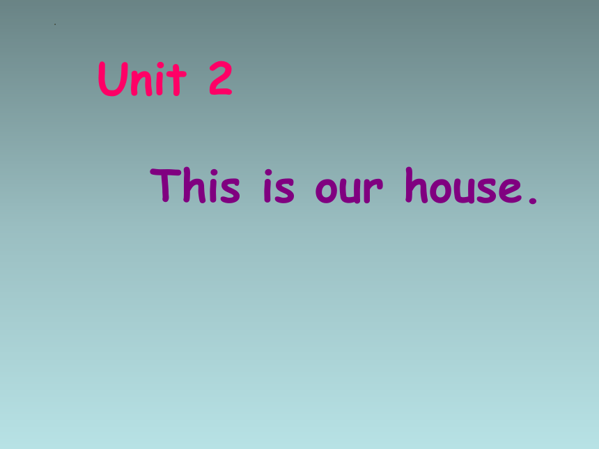 Unit 2 This is our house. 课件 (共14张PPT)